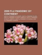 2009 Flu Pandemic By Continent: 2009 Flu di Books Llc edito da Books LLC, Wiki Series