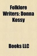 Folklore Writers: Donna Kossy di Source Wikipedia edito da Books Llc
