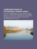 Companies Based In Pittsburgh, Pennsylva di Books Llc edito da Books LLC, Wiki Series