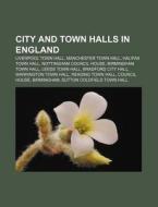 City And Town Halls In England: Liverpool Town Hall, Manchester Town Hall, Halifax Town Hall, Nottingham Council House, Birmingham Town Hall di Source Wikipedia edito da Books Llc, Wiki Series