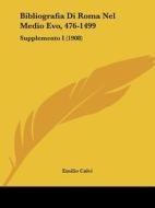 Bibliografia Di Roma Nel Medio Evo, 476-1499: Supplemento I (1908) di Emilio Calvi edito da Kessinger Publishing