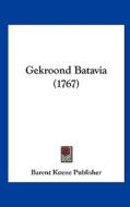 Gekroond Batavia (1767) di Koene Publisher Barent Koene Publisher, Barent Koene Publisher edito da Kessinger Publishing