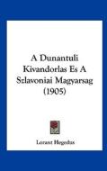 A Dunantuli Kivandorlas Es a Szlavoniai Magyarsag (1905) di Lorant Hegedus edito da Kessinger Publishing