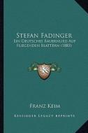 Stefan Fadinger: Ein Deutsches Bauernlied Auf Fliegenden Blattern (1885) di Franz Keim edito da Kessinger Publishing
