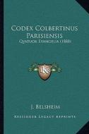Codex Colbertinus Parisiensis: Qvatuor Evangelia (1888) di J. Belsheim edito da Kessinger Publishing