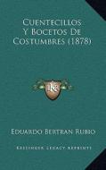 Cuentecillos y Bocetos de Costumbres (1878) di Eduardo Bertran Rubio edito da Kessinger Publishing