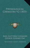 Physiological Chemistry V2 (1853) di Karl Gotthelf Lehmann edito da Kessinger Publishing