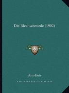 Die Blechschmiede (1902) di Arno Holz edito da Kessinger Publishing