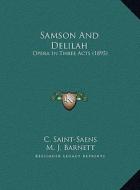 Samson and Delilah: Opera in Three Acts (1895) di C. Saint-Saens edito da Kessinger Publishing