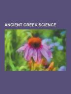 Ancient Greek Science di Source Wikipedia edito da University-press.org