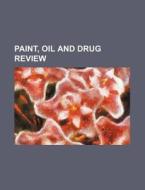 Paint, Oil and Drug Review di Books Group edito da Rarebooksclub.com