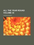 All the Year Round Volume 34 di Charles Dickens edito da Rarebooksclub.com
