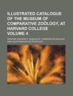 Illustrated Catalogue of the Museum of Comparative Zoology, at Harvard College Volume 4 di Harvard University Zoology edito da Rarebooksclub.com