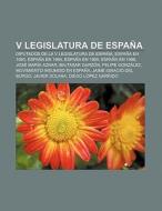V Legislatura de España di Fuente Wikipedia edito da Books LLC, Reference Series