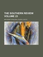 The Southern Review Volume 23 di South Methodist Episcopal Church edito da Rarebooksclub.com