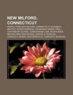 New Milford, Connecticut: People From Ne di Source Wikipedia edito da Books LLC, Wiki Series