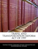 Travel And Transportation Reform Act Of 1997 edito da Bibliogov