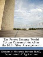The Forces Shaping World Cotton Consumption After The Multifiber Arrangement edito da Bibliogov