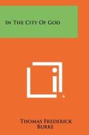 In the City of God di Thomas Frederick Burke edito da Literary Licensing, LLC
