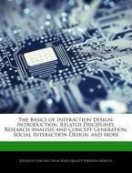 The Basics of Interaction Design: Introduction, Related Disciplines, Research Analysis and Concept Generation, Social In di Gaby Alez edito da WEBSTER S DIGITAL SERV S