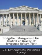 Irrigation Management For Control Of Quality Of Irrigation Return Flow edito da Bibliogov