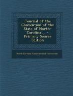 Journal of the Convention of the State of North-Carolina ... di North Carolina Constitution Convention edito da Nabu Press