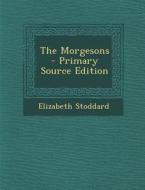 The Morgesons - Primary Source Edition di Elizabeth Stoddard edito da Nabu Press