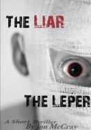 The Liar The Leper di Jon McCray edito da Lulu.com