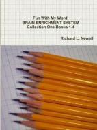 Fun With My Word! Brain Enrichment System Collection One Books 1-4 di Richard L Newell edito da Lulu.com
