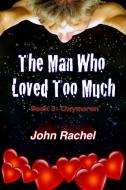 The Man Who Loved Too Much - Book 3 di John Rachel edito da Lulu.com