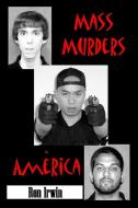 Mass Murders in America di Ron Irwin edito da Lulu.com
