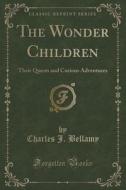 The Wonder Children di Charles J Bellamy edito da Forgotten Books
