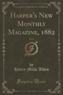 Harper's New Monthly Magazine, 1882, Vol. 26 (classic Reprint) di Henry Mills Alden edito da Forgotten Books