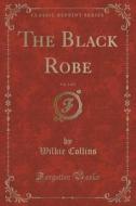 The Black Robe, Vol. 3 Of 3 (classic Reprint) di Au Wilkie Collins edito da Forgotten Books