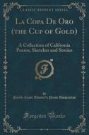 La Copa De Oro (the Cup Of Gold) di Pacific Coast Women's Press Association edito da Forgotten Books