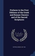 Prefaces To The First Editions Of The Greek And Roman Classics And Of The Sacred Scriptures di Beriah Botfield edito da Sagwan Press