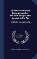 The Detectioon And Measurement Of Inflammable Gas And Vapour In The Air di Frank Clowes, Boverton Redwood edito da Sagwan Press