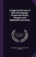 A Digest Of The Law Of Bills Of Exchange, Promissory Notes, Cheques, And Negotiable Securities di MacKenzie Dalzell Edwin Stewar Chalmers edito da Palala Press