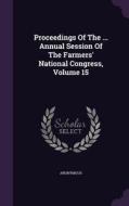 Proceedings Of The ... Annual Session Of The Farmers' National Congress, Volume 15 di Anonymous edito da Palala Press