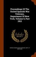 Proceedings Of The United Spanish War Veterans, Department Of New York, Volume 9, Part 1912 edito da Arkose Press