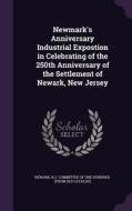 Newmark's Anniversary Industrial Expostion In Celebrating Of The 250th Anniversary Of The Settlement Of Newark, New Jersey edito da Palala Press