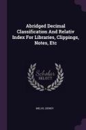 Abridged Decimal Classification and Relativ Index for Libraries, Clippings, Notes, Etc di Melvil Dewey edito da CHIZINE PUBN