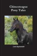 Chincoteague Pony Tales di Lois Szymanski edito da Lulu.com