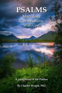 Psalms - Marvelous Conversations with God di Charles Wright edito da Lulu.com