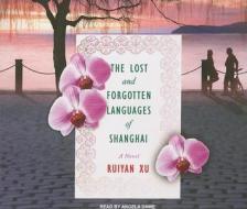 The Lost and Forgotten Languages of Shanghai di Ruiyan Xu edito da Tantor Media Inc