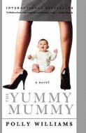 The Yummy Mummy di Polly Williams edito da HYPERION