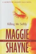 Killing Me Softly di Maggie Shayne edito da Wheeler Publishing
