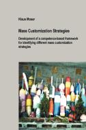 Mass Customization Strategies - Development of a Competence-Based Framework for Identifying Different Mass Customization di Klaus Moser edito da Lulu.com