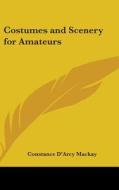 Costumes and Scenery for Amateurs di Constance D'Arcy MacKay edito da Kessinger Publishing