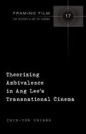 Theorizing Ambivalence in Ang Lee's Transnational Cinema di Chih-Yun Chiang edito da Lang, Peter